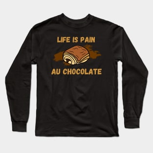 Life Is Pain - Au Chocolate | Desert Picture With Text On Top And Bottom Long Sleeve T-Shirt